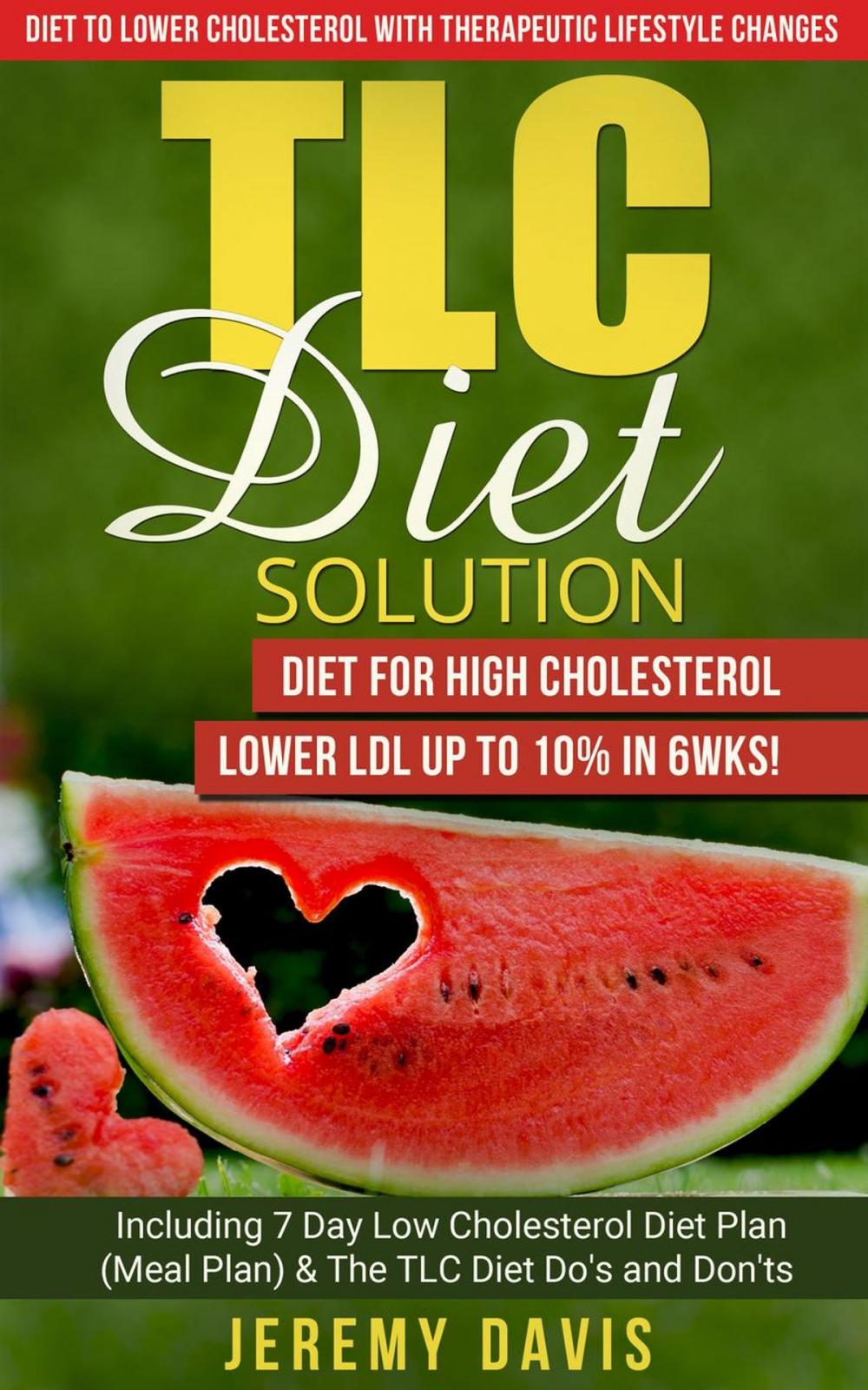 Big bigCover of TLC Diet Solution: Diet for High Cholesterol - Lower LDL Up To 10% in 6wks! Including 7 Day Low Cholesterol Diet Plan (Meal Plan) & The TLC Diet Do's and Don'ts