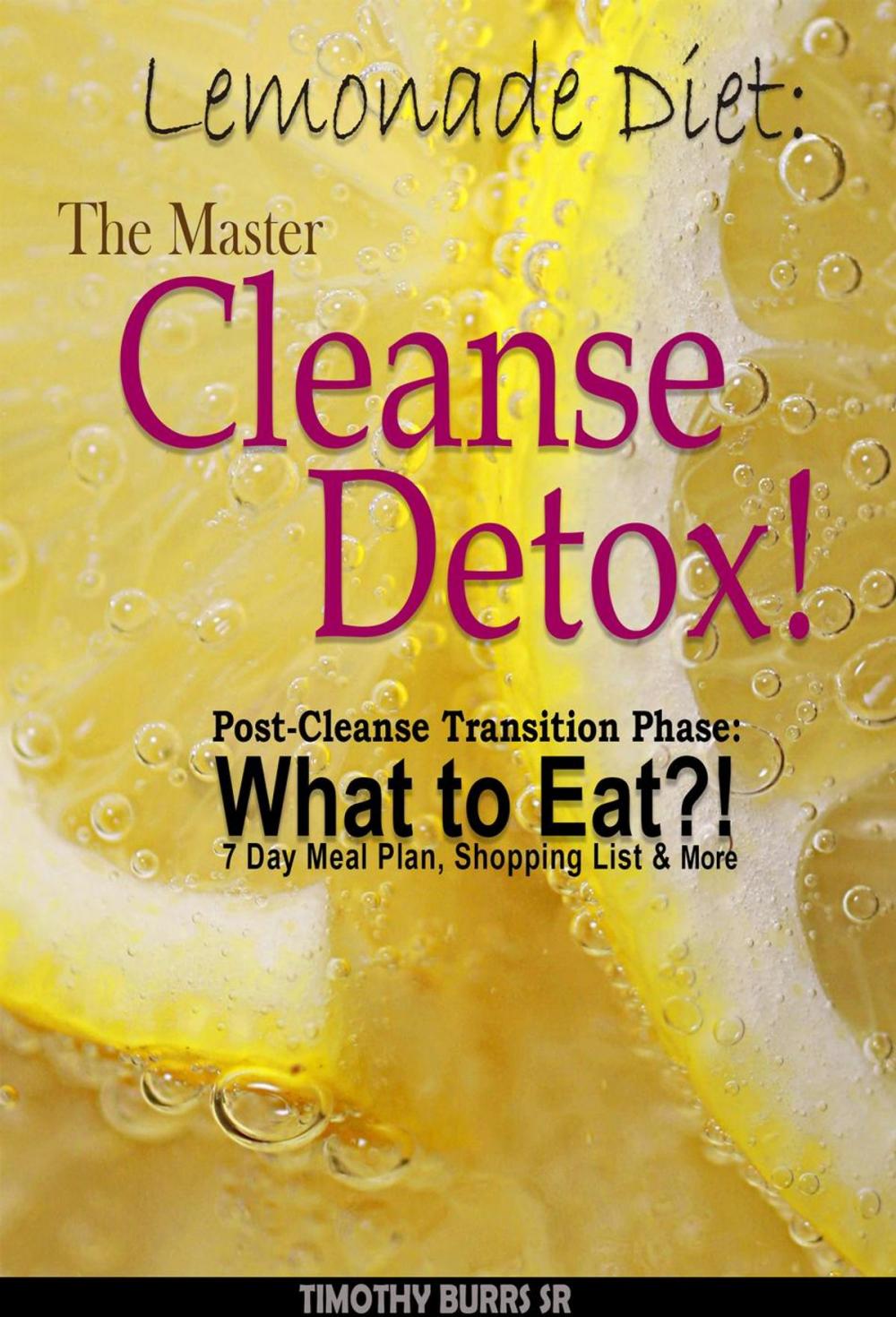 Big bigCover of Lemonade Diet: The Master Cleanse Detox! Post-Cleanse Transition Phase: What to Eat?! 7 Day Meal Plan, Shopping List & More