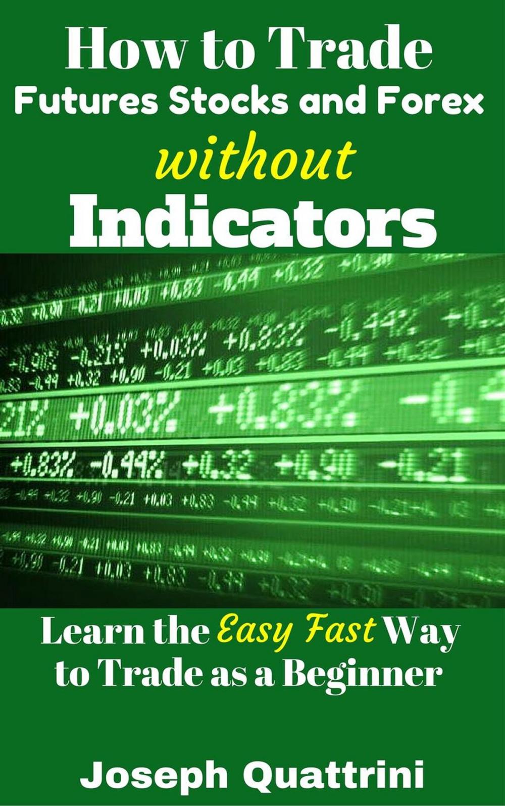 Big bigCover of How to Trade Futures Stocks and Forex without Indicators