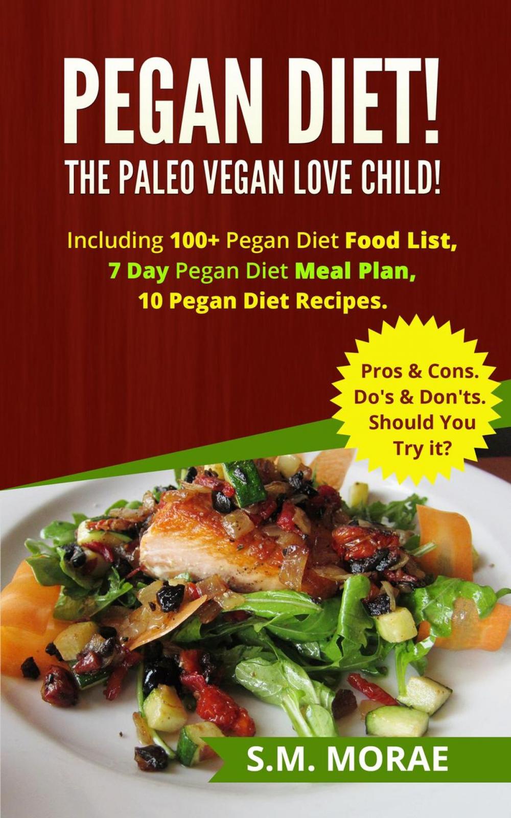 Big bigCover of Pegan Diet! The Paleo Vegan Love Child! Including 100+ Pegan Diet Food List, 7 Day Pegan Diet Meal Plan, 10 Pegan Diet Recipes. Pros & Cons. Do's & Don'ts. Should You Try it?