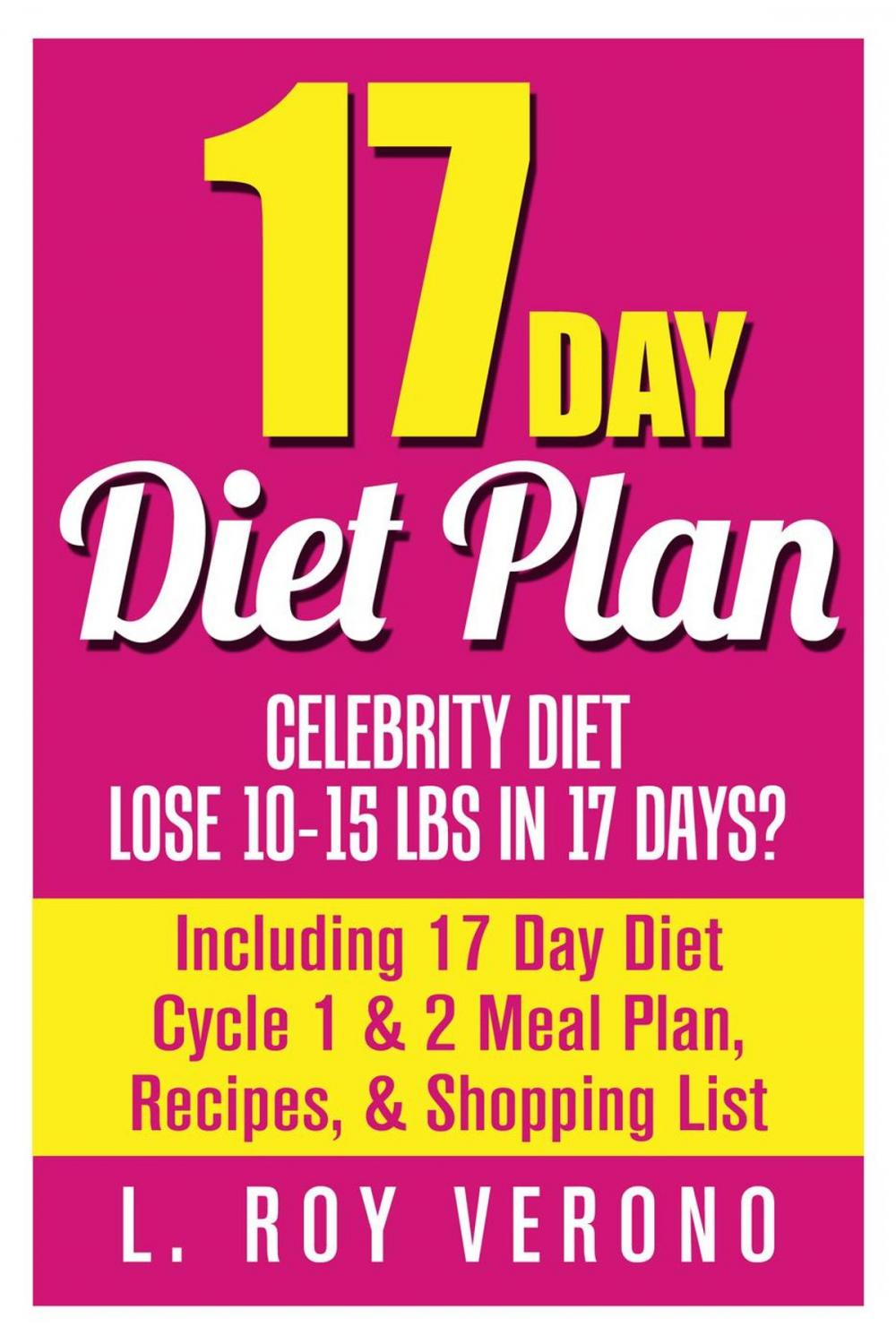 Big bigCover of 17 Day Diet Plan: Celebrity Diet- Lose 10-15 lbs in 17 Days? Including 17 Day Diet Cycle 1 & 2 Meal Plan, Recipes, & Shopping List