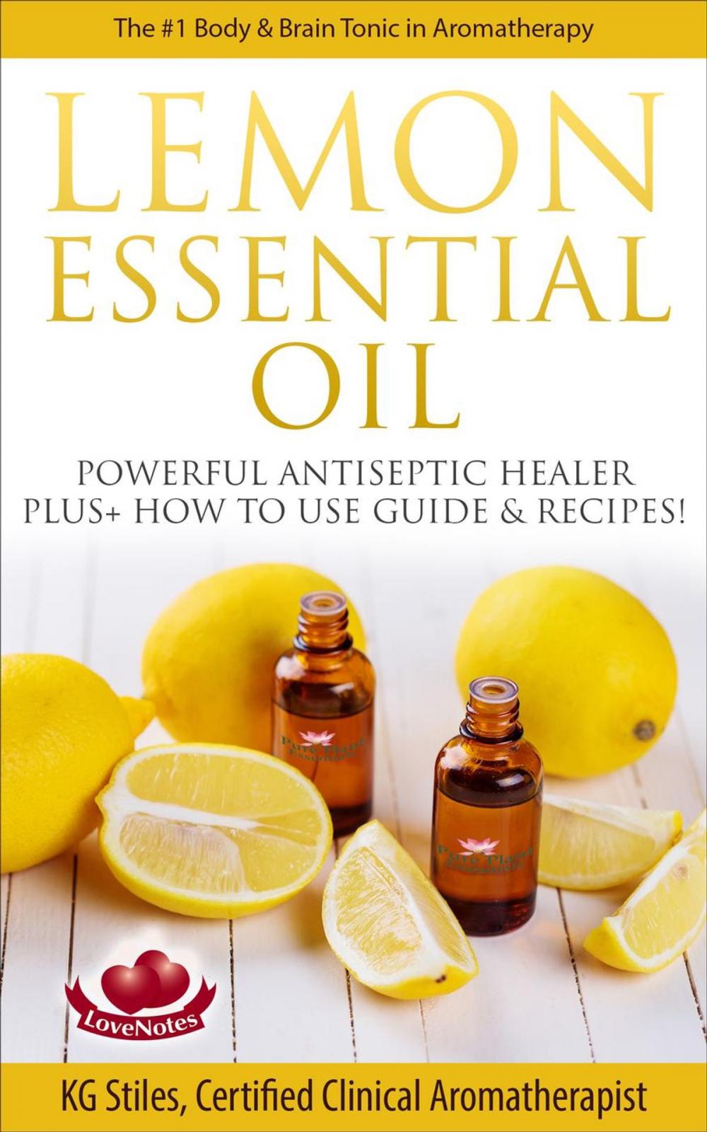 Big bigCover of Lemon Essential Oil The #1 Body & Brain Tonic in Aromatherapy Powerful Antiseptic & Healer Plus+ How to Use Guide & Recipes