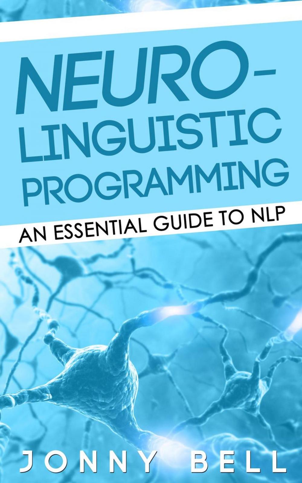 Big bigCover of Neuro-Linguistic Programming: An Essential Guide to NLP