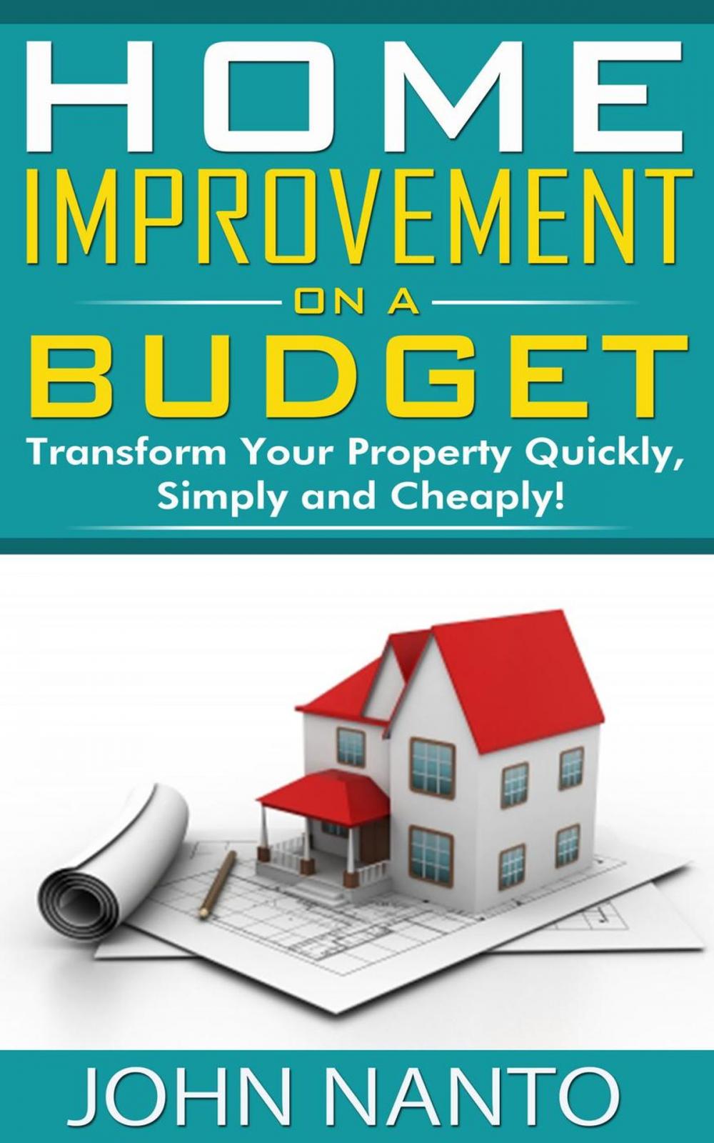 Big bigCover of Home Improvement On A Budget: Transform Your Property Quickly, Simply And Cheaply!