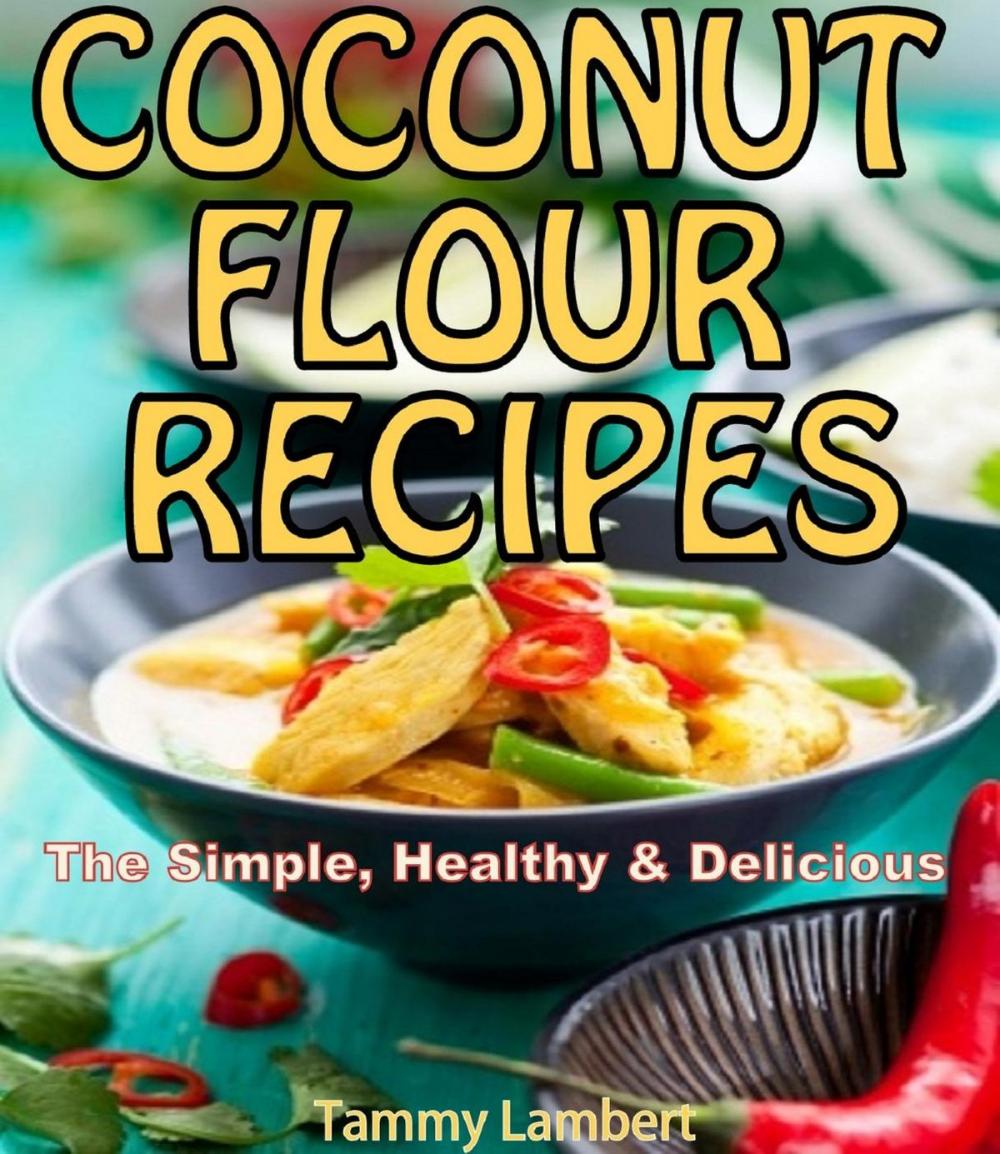 Big bigCover of Scrumptious Coconut Flour Recipes Quick, Easy and Delicious Recipes!