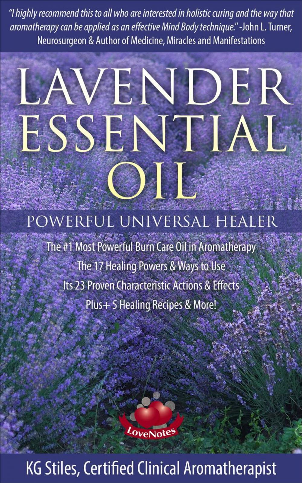 Big bigCover of Lavender Essential Oil Powerful Universal Healer the #1 Most Powerful Burn Care Oil in Aromatherapy the 17 Healing Powers & Ways to Use Its 23 Proven Characteristic Actions & Effects Plus+ Recipes