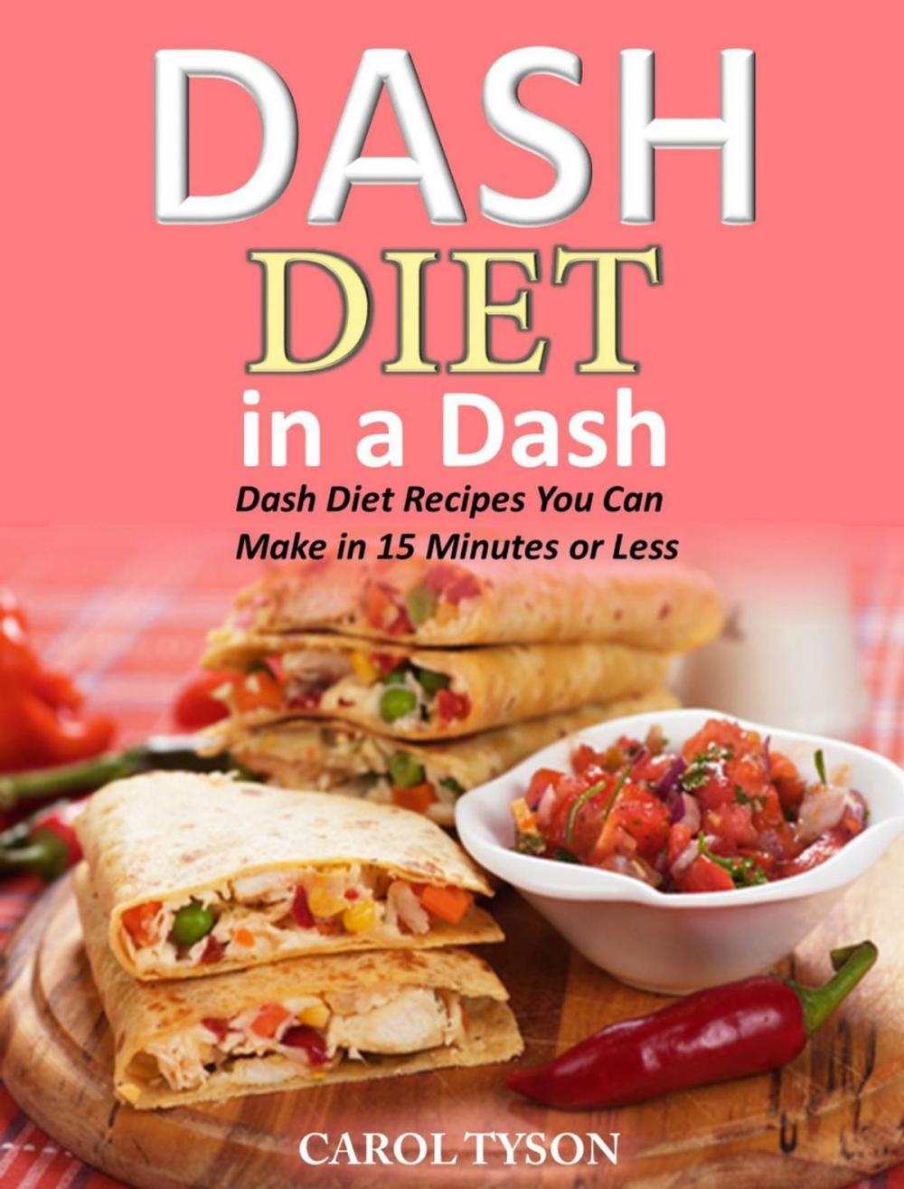 Big bigCover of Dash Diet in a Dash 20 Dash Diet Recipes You Can Make in 15 Minutes or Less