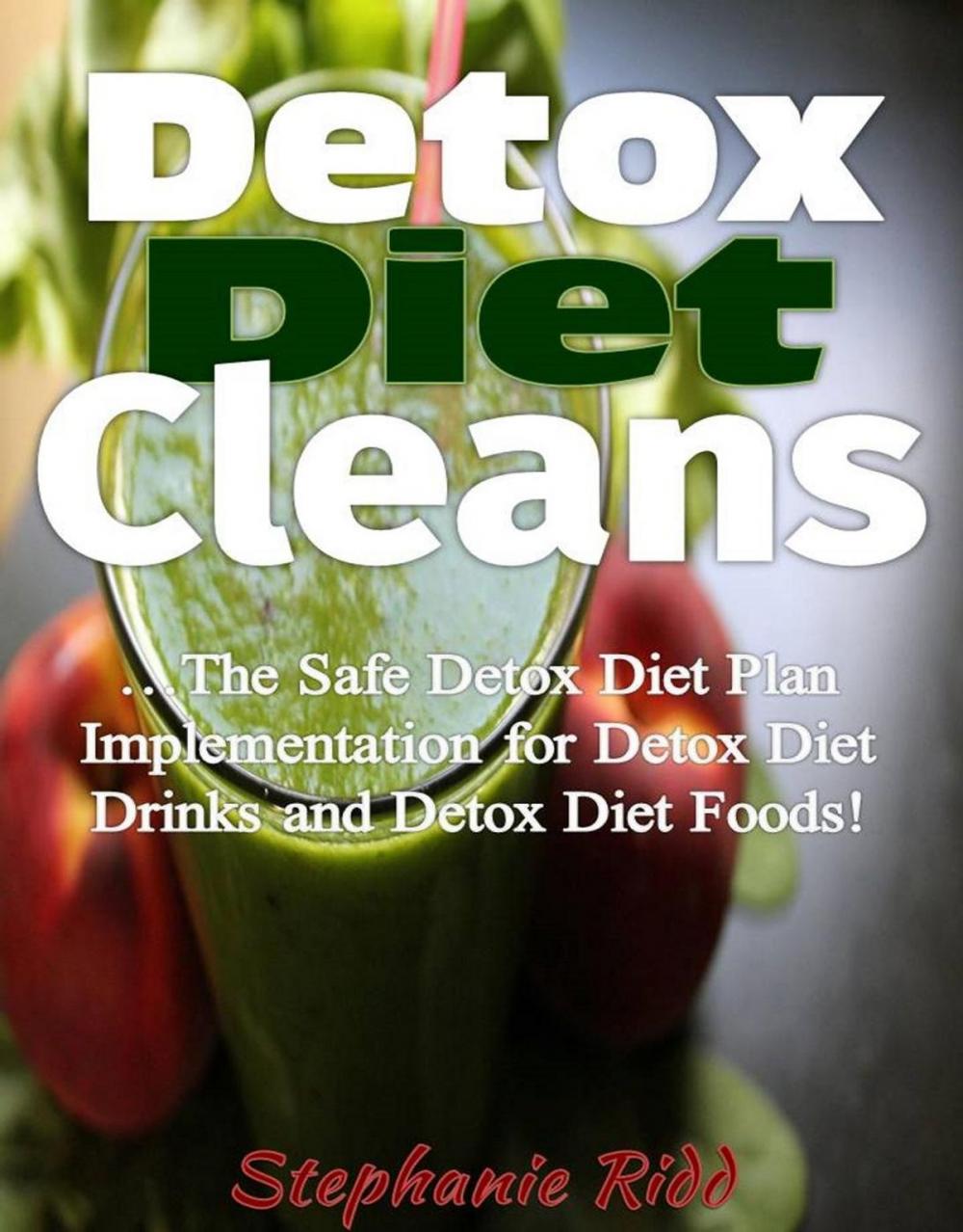 Big bigCover of Detox Diet Cleans: The Safe Diet Plans Implementation for Detox Diet on Detox Diet Drinks and Detox Diet Foods!