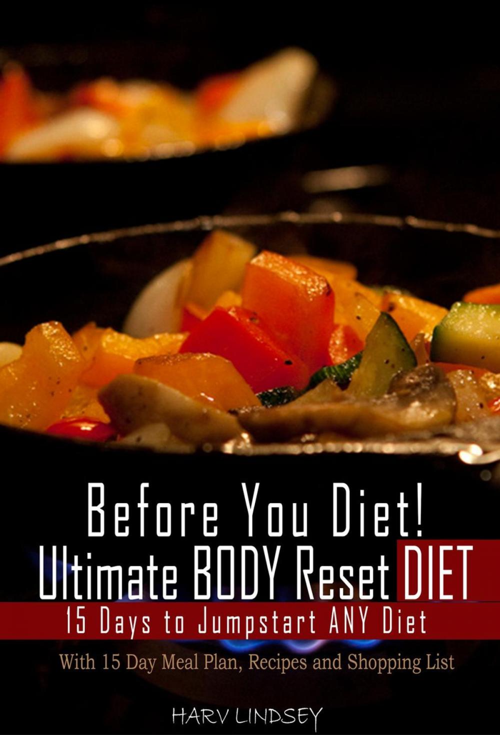 Big bigCover of Before You Diet! Ultimate Body Reset Diet: 15 Days to Jumpstart ANY Diet! With 15 Day Meal Plan, Recipes and 75 Foods Shopping List