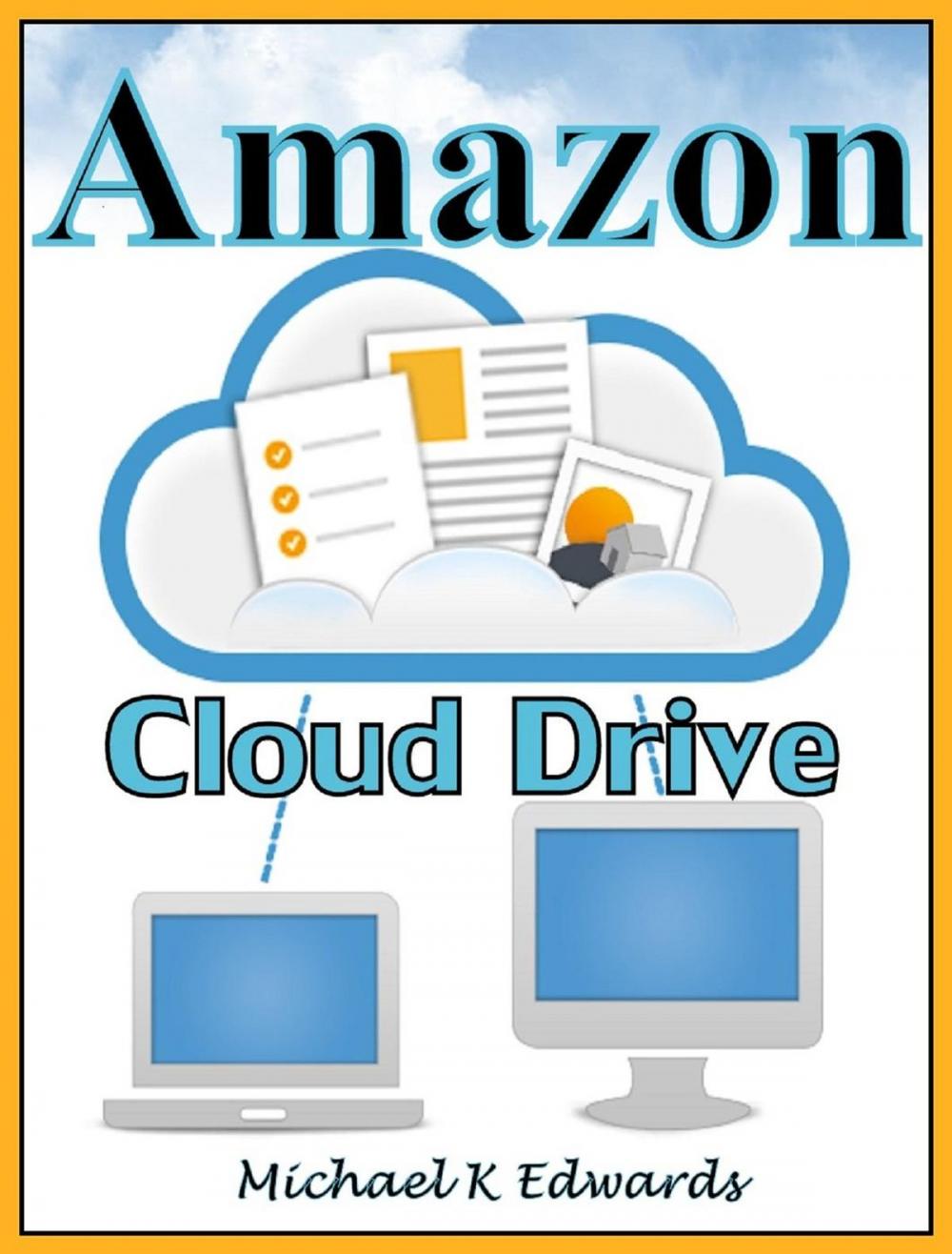 Big bigCover of Managing Your Amazon Cloud Drive All You Need to Know About Easy Cloud Storage