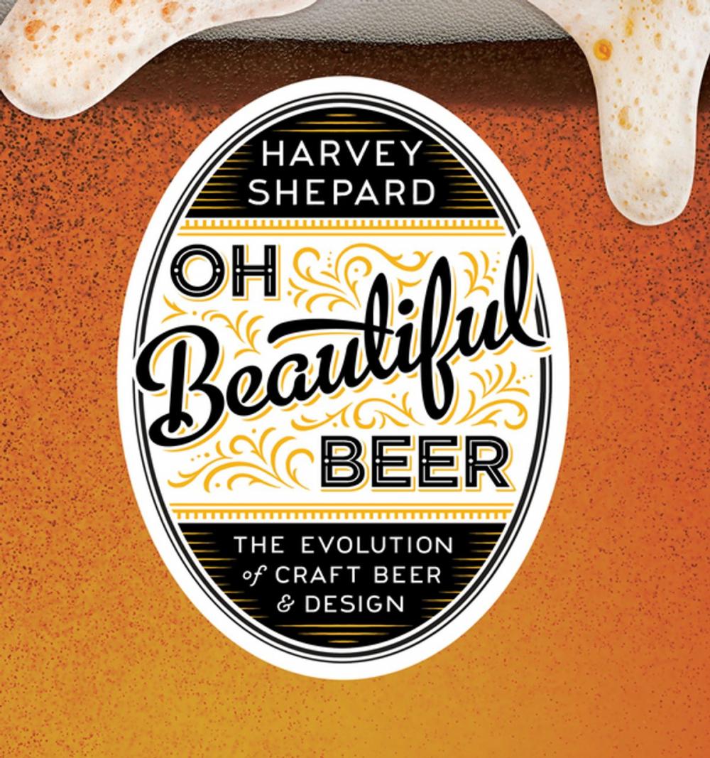 Big bigCover of Oh Beautiful Beer: The Evolution of Craft Beer and Design