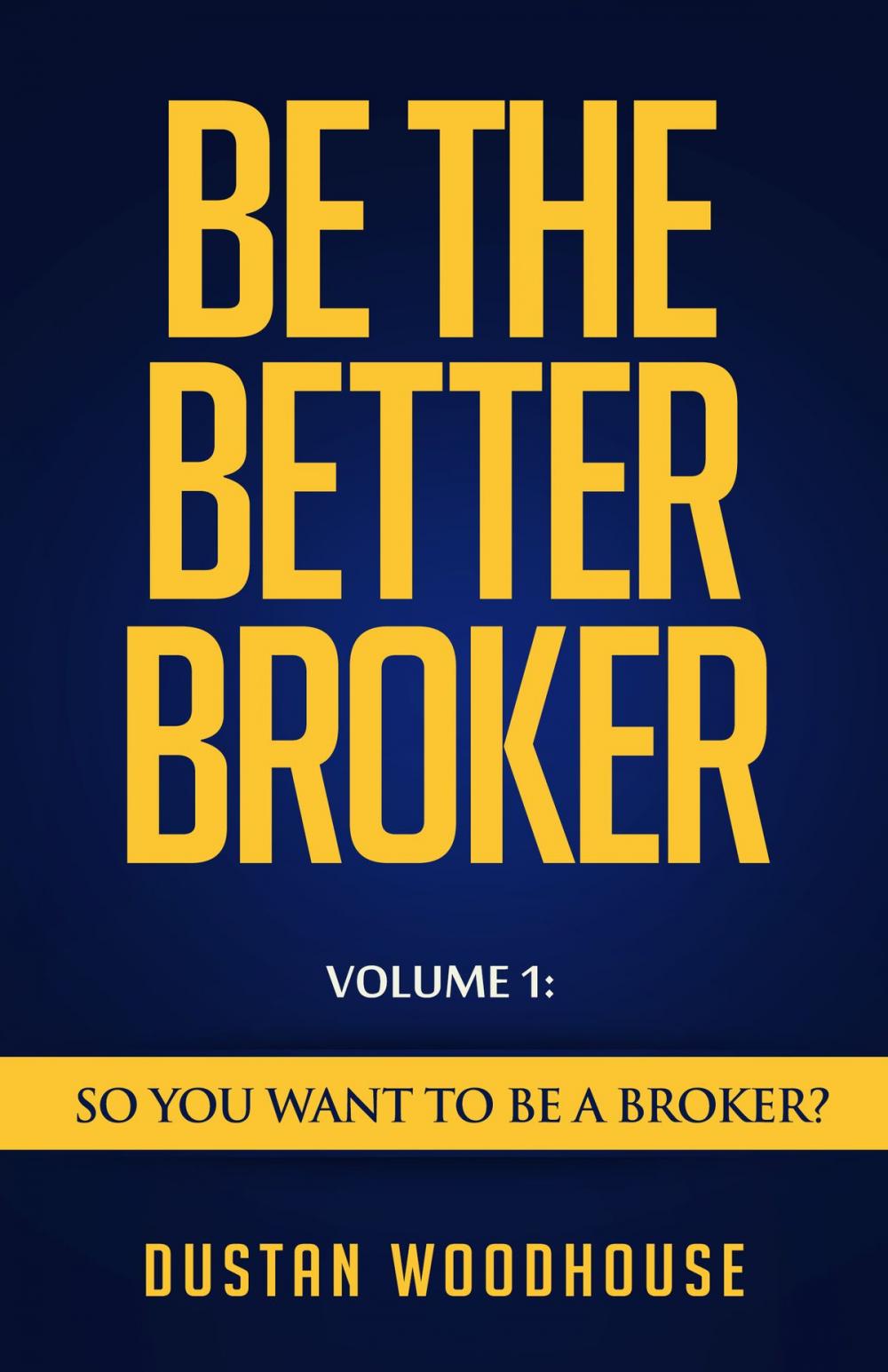 Big bigCover of Be The Better Broker, Volume 1