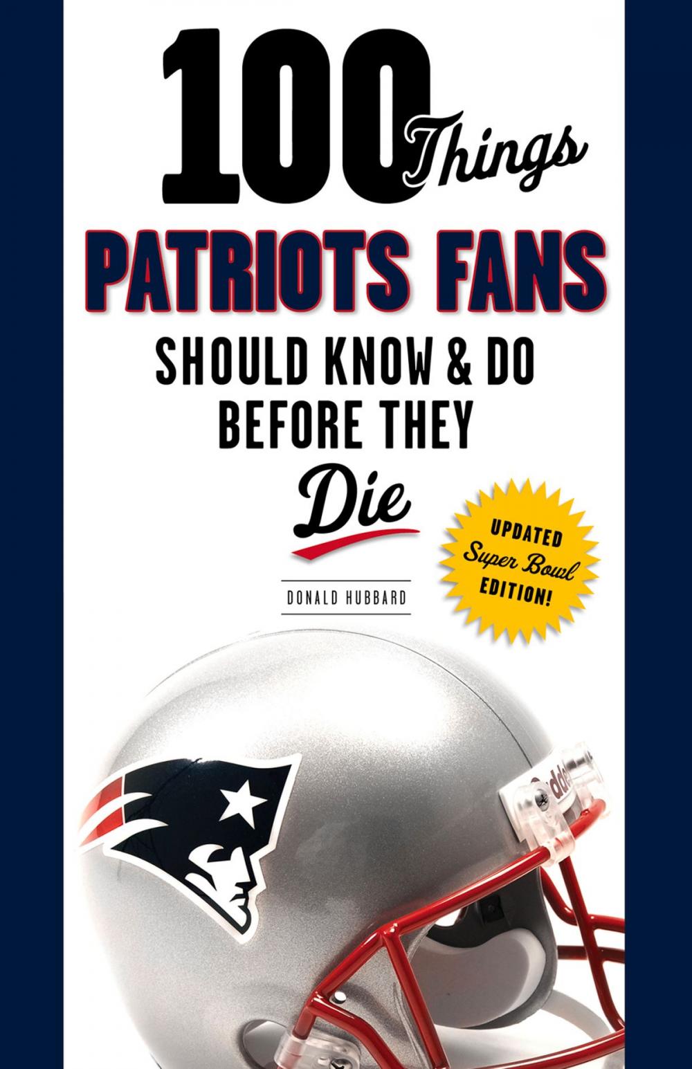 Big bigCover of 100 Things Patriots Fans Should Know & Do Before They Die