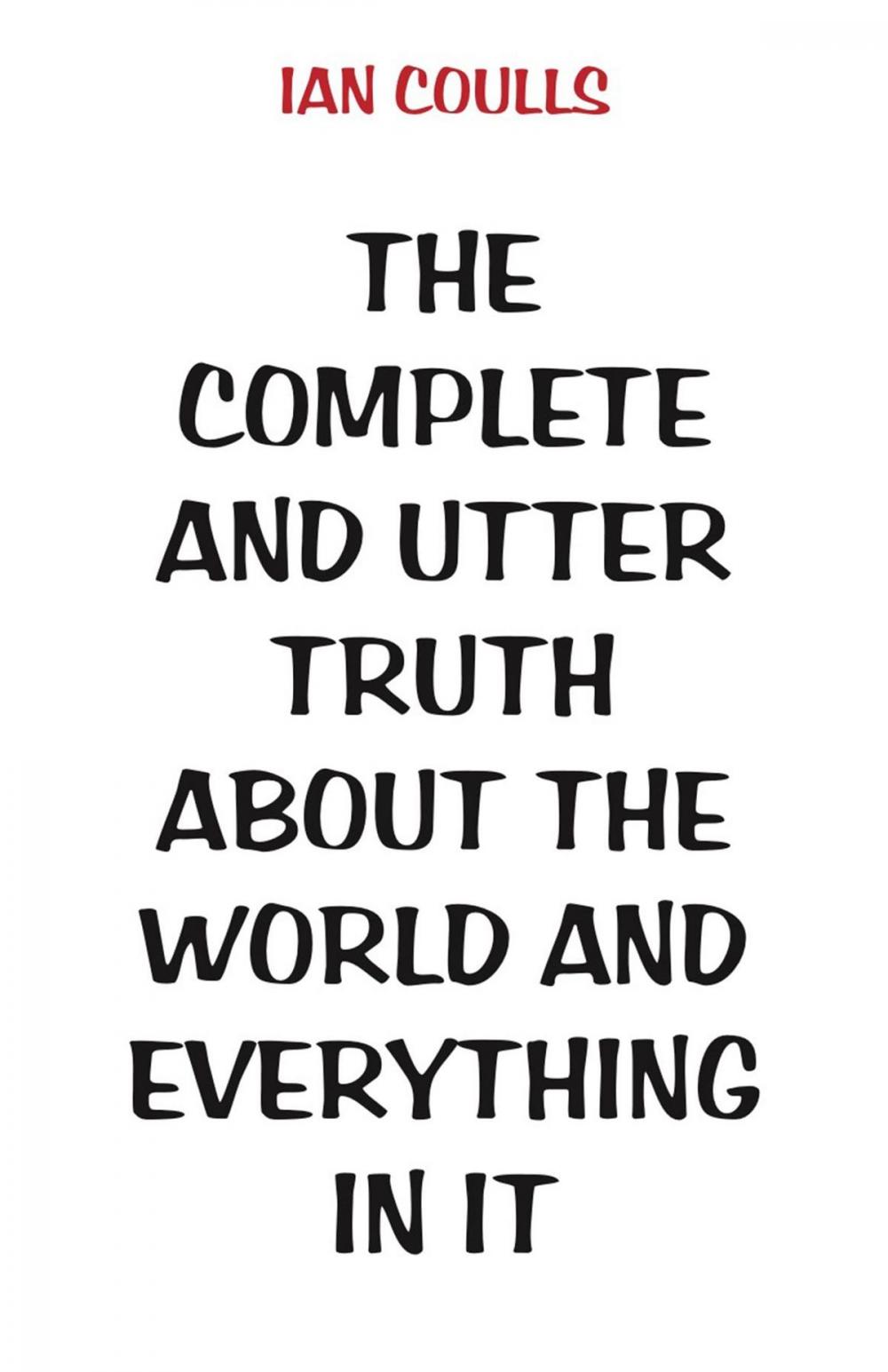 Big bigCover of The Complete and Utter Truth About the World and Everything In It