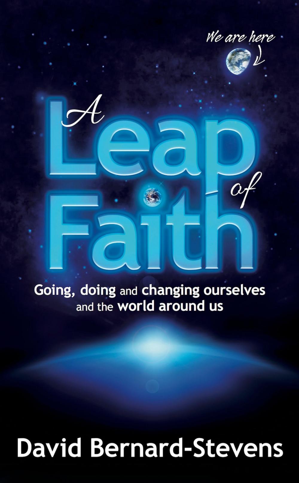 Big bigCover of A Leap of Faith: Going, doing and changing ourselves and the world around us