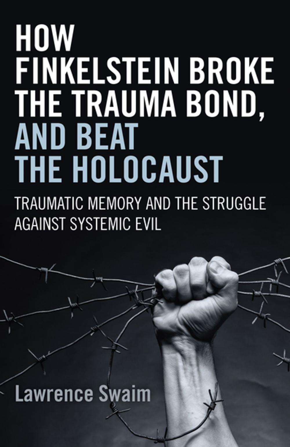Big bigCover of How Finkelstein Broke the Trauma Bond, and Beat the Holocaust