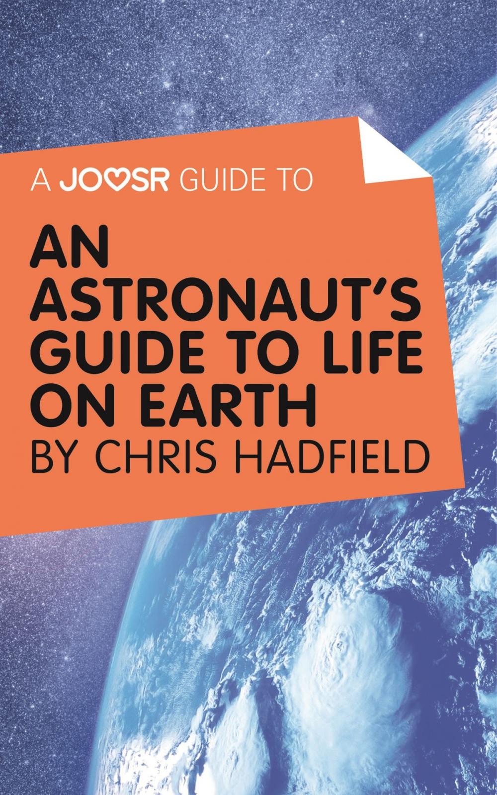 Big bigCover of A Joosr Guide to... An Astronaut’s Guide to Life on Earth by Chris Hadfield