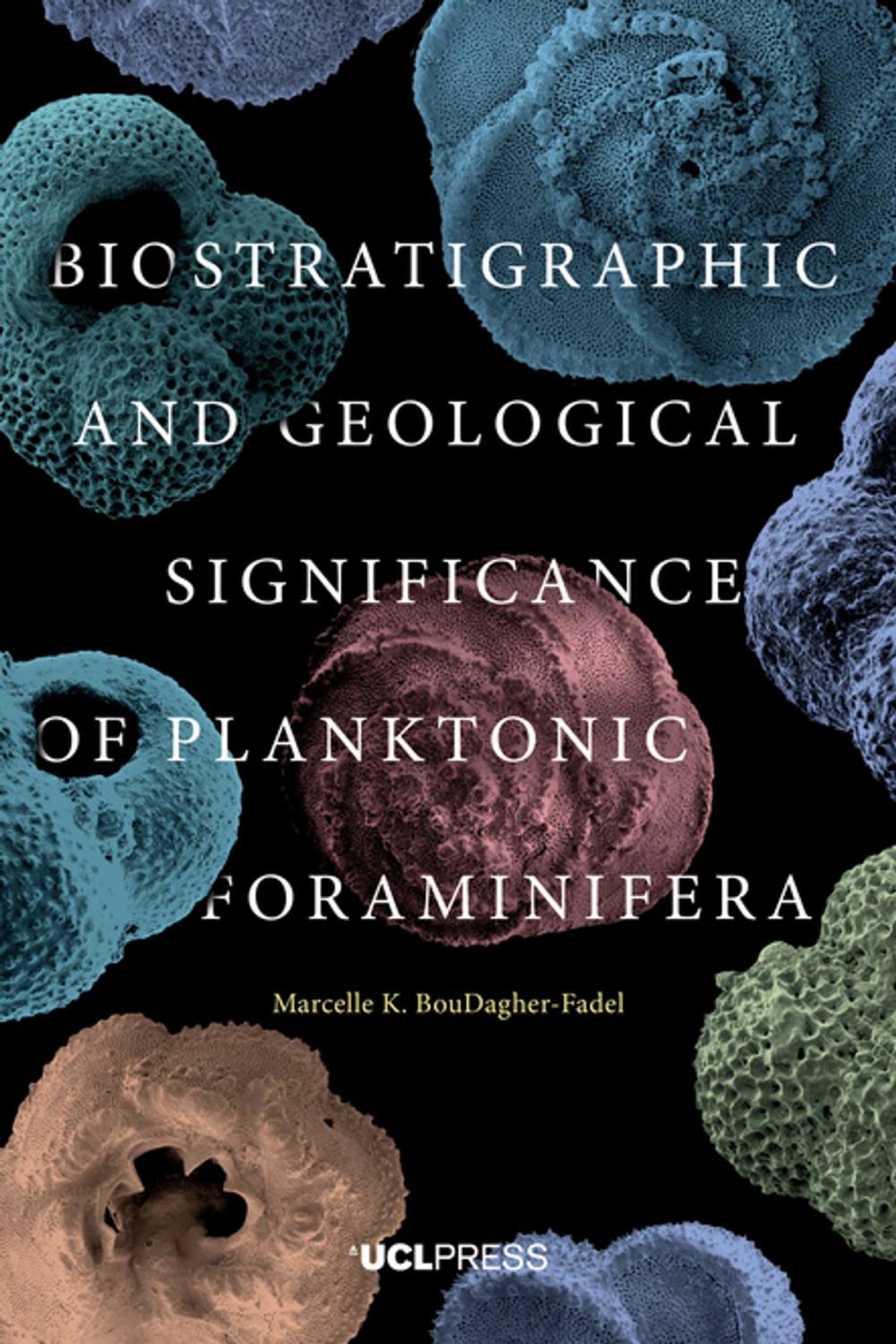 Big bigCover of Biostratigraphic and Geological Significance of Planktonic Foraminifera