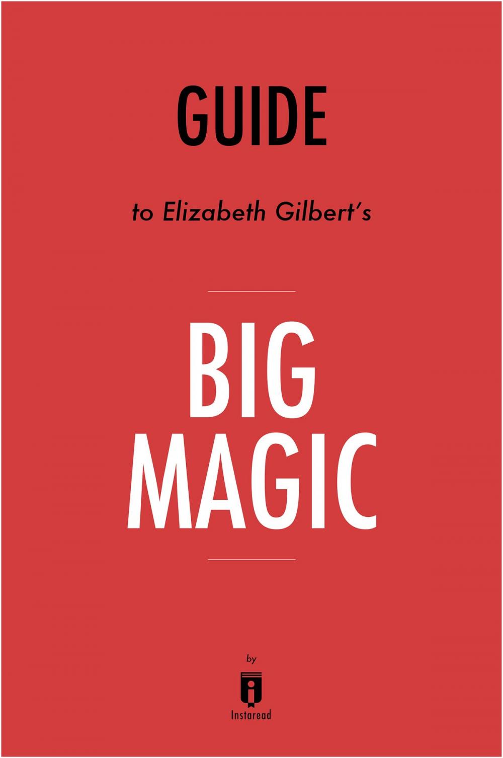 Big bigCover of Guide to Elizabeth Gilbert's Big Magic by Instaread