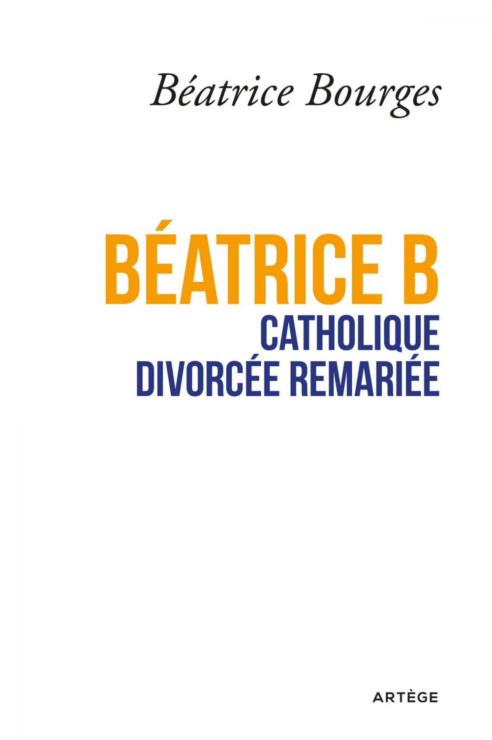 Big bigCover of Béatrice B catholique divorcée remariée