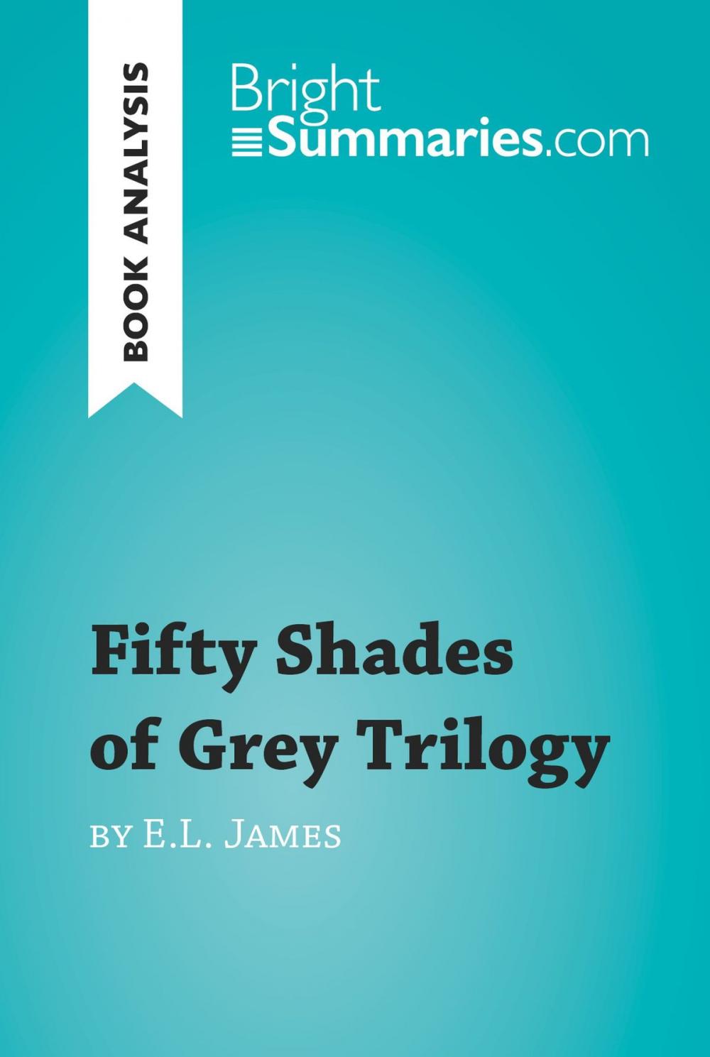 Big bigCover of Fifty Shades of Grey Trilogy by E.L. James (Book Analysis)