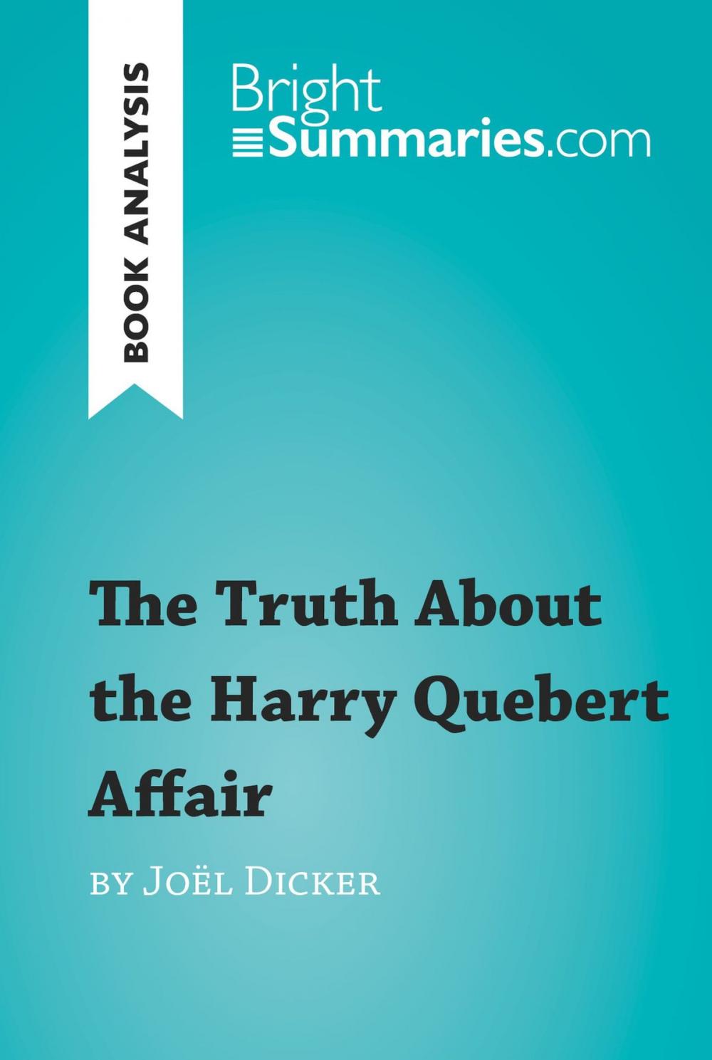 Big bigCover of The Truth About the Harry Quebert Affair by Joël Dicker (Book Analysis)