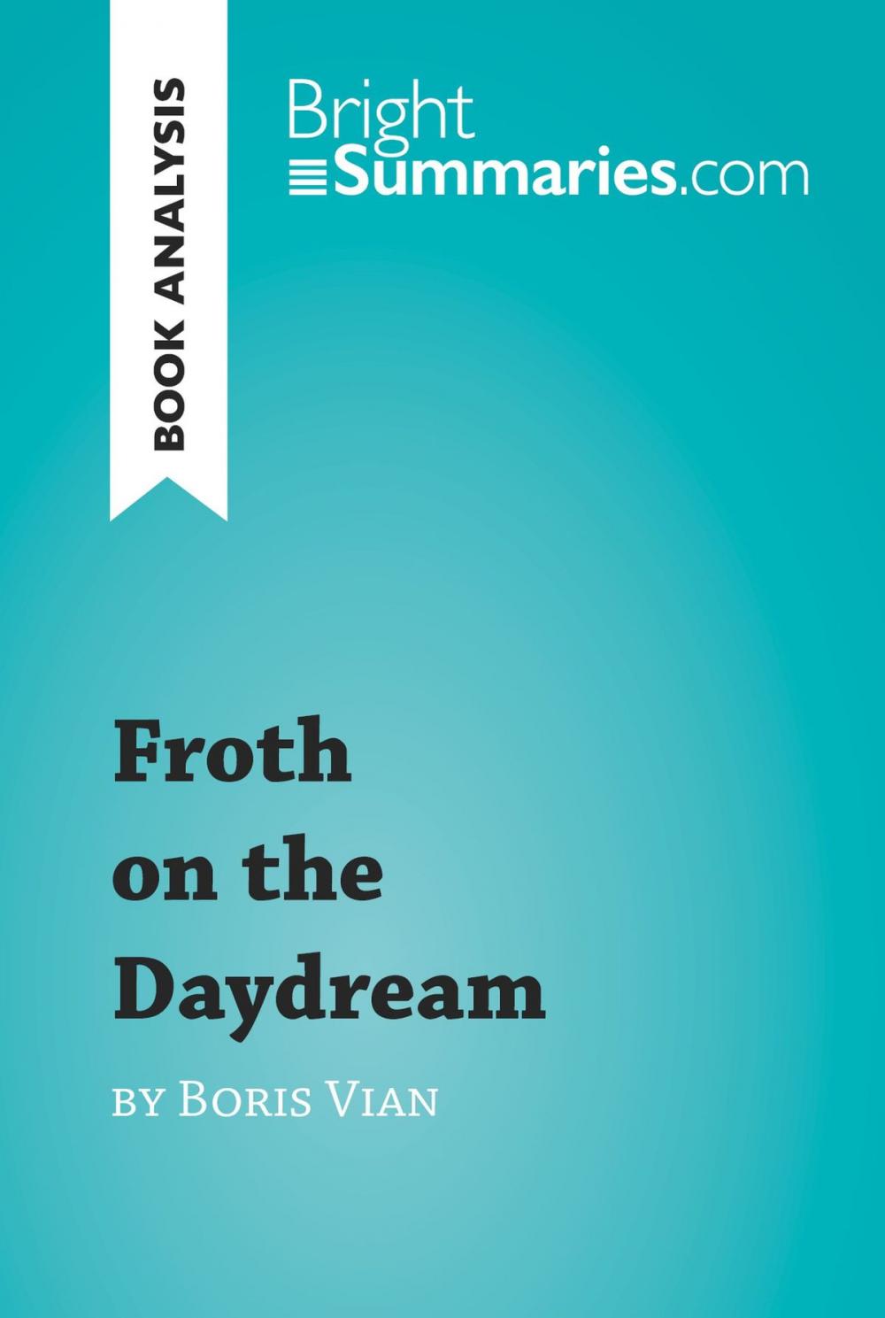 Big bigCover of Froth on the Daydream by Boris Vian (Book Analysis)