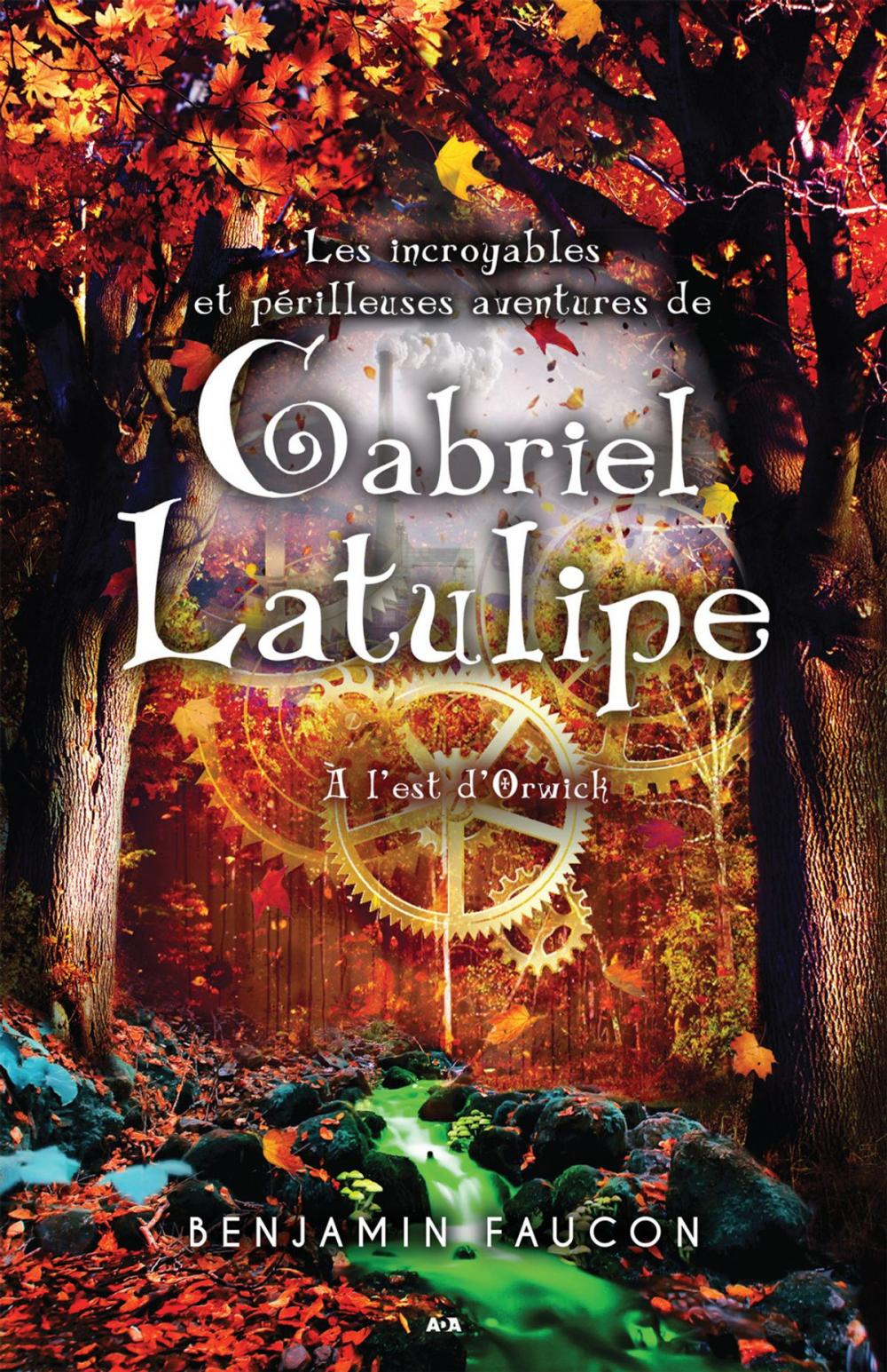 Big bigCover of Les incroyables et périlleuses aventures de Gabriel Latulipe