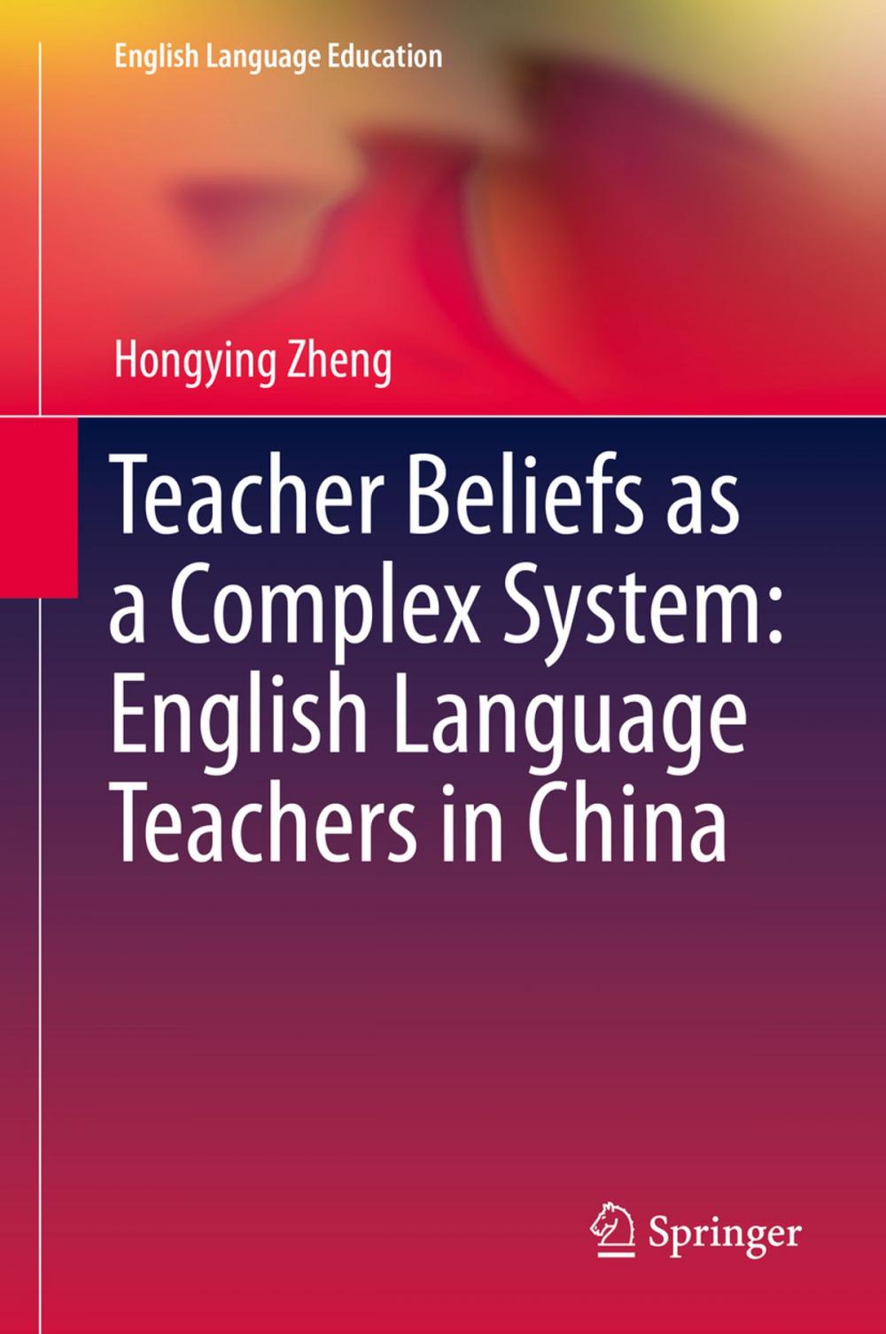 Big bigCover of Teacher Beliefs as a Complex System: English Language Teachers in China