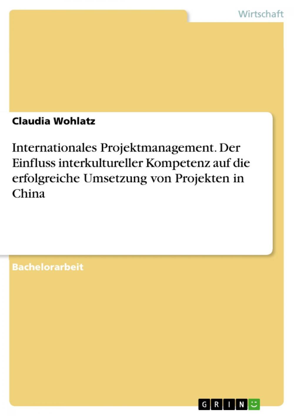 Big bigCover of Internationales Projektmanagement. Der Einfluss interkultureller Kompetenz auf die erfolgreiche Umsetzung von Projekten in China