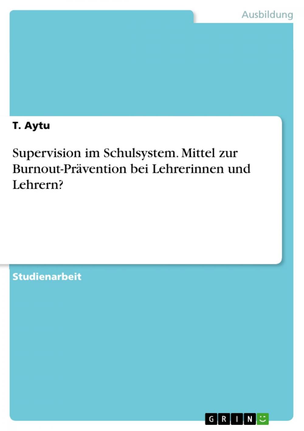 Big bigCover of Supervision im Schulsystem. Mittel zur Burnout-Prävention bei Lehrerinnen und Lehrern?