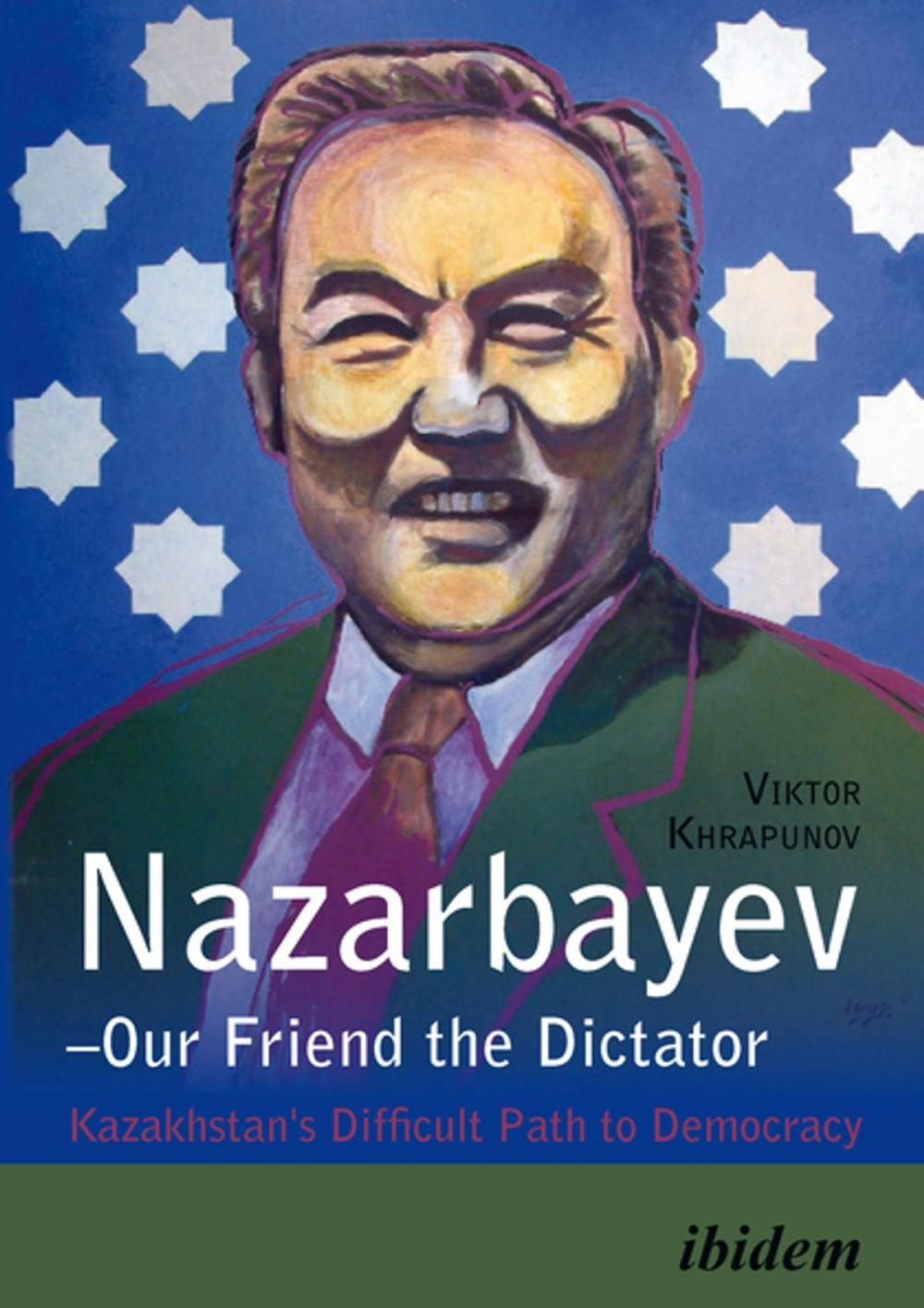 Big bigCover of Nazarbayev—Our Friend the Dictator