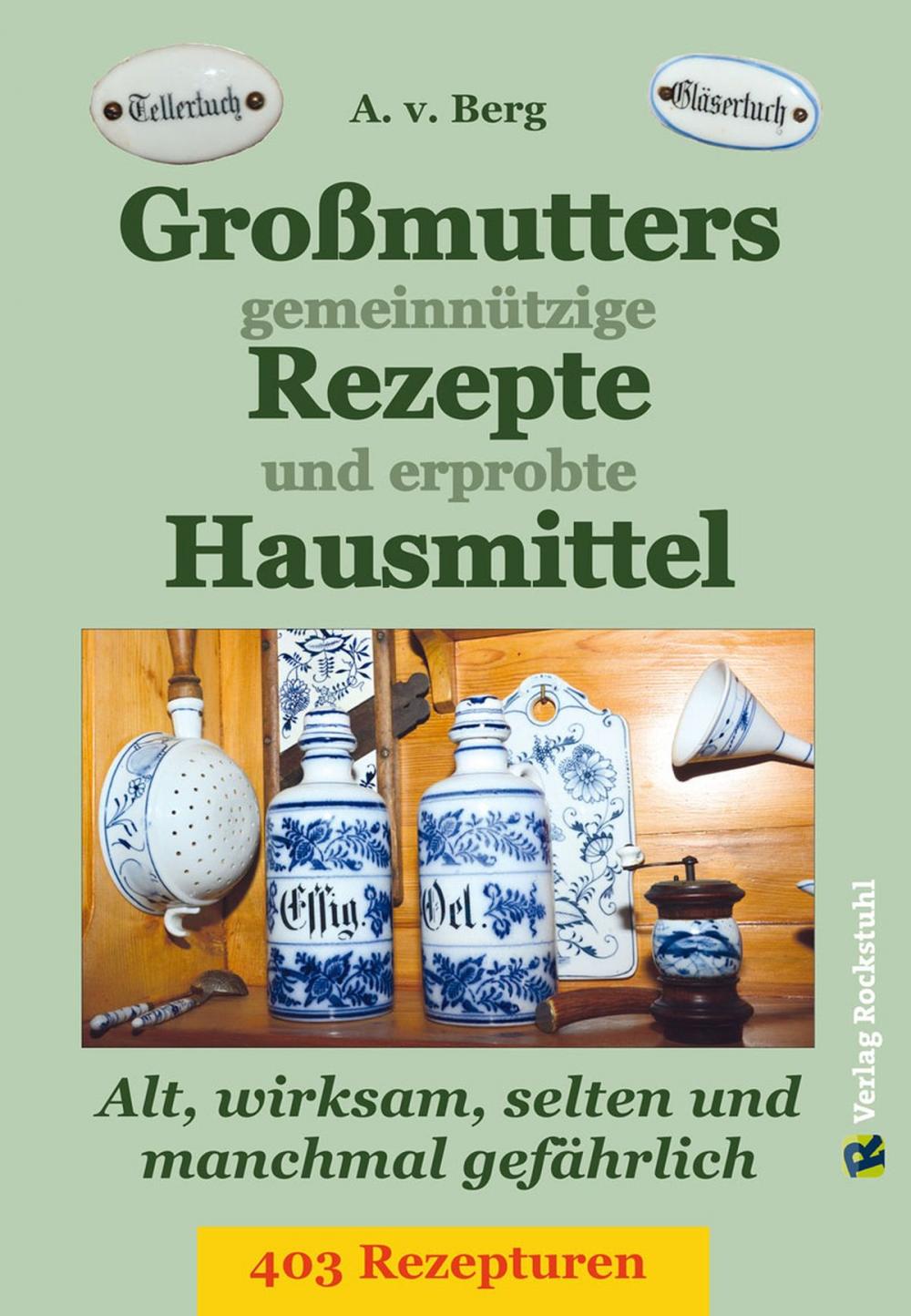 Big bigCover of Großmutters gemeinnützige Rezepte und erprobte Hausmittel