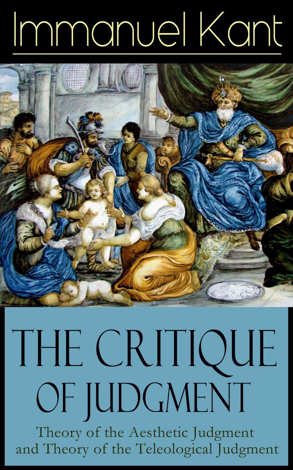 Big bigCover of The Critique of Judgment: Theory of the Aesthetic Judgment and Theory of the Teleological Judgment