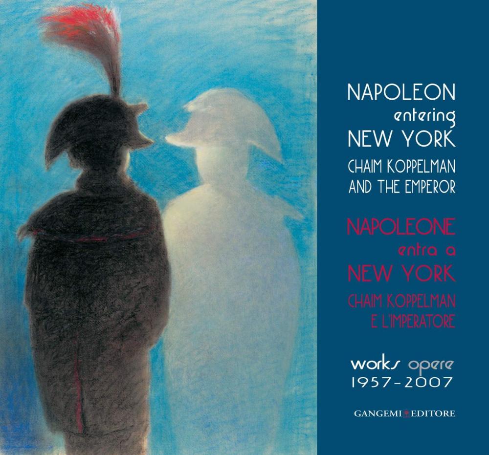 Big bigCover of Napoleone entra a New York. Chaim Koppelman e l’Imperatore. Opere 1957-2007