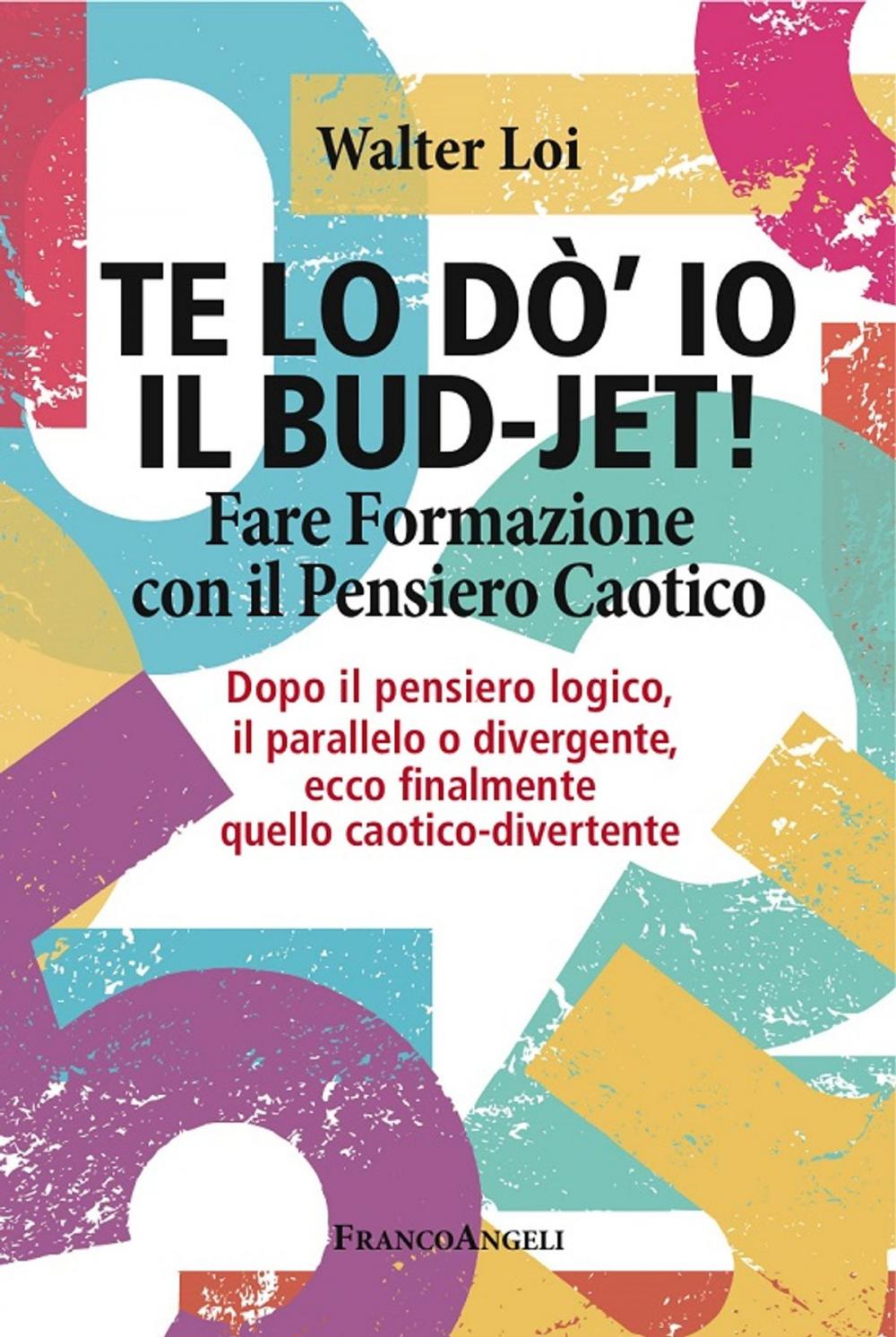 Big bigCover of Te lo do' io il bud-jet! Fare Formazione con il Pensiero Caotico. Dopo il pensiero logico, il parallelo o divergente, ecco finalmente quello caotico-divertente