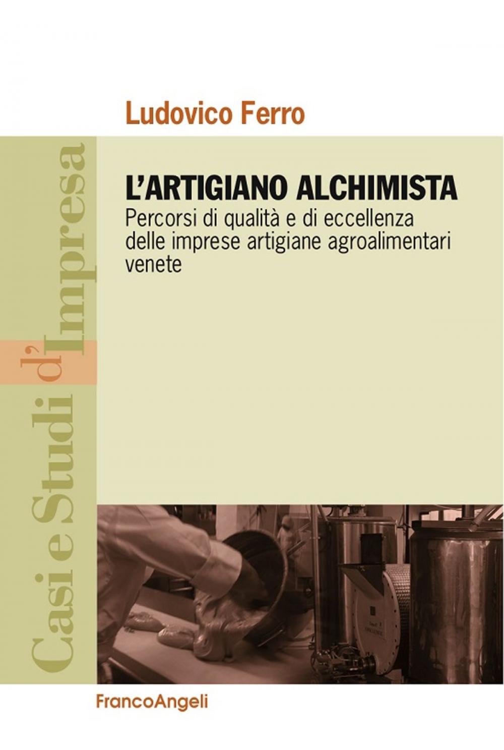 Big bigCover of L'artigiano alchimista. Percorsi di qualità e di eccellenza delle imprese artigiane agroalimentari venete