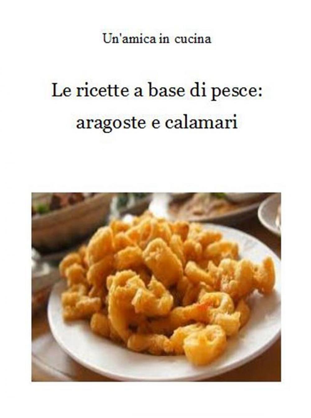 Big bigCover of Le ricette a base di pesce: aragoste e calamari