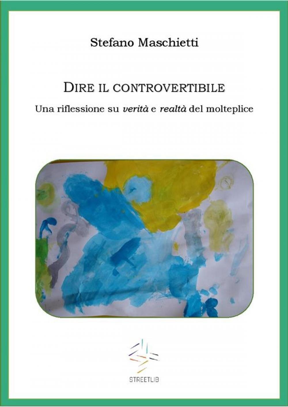 Big bigCover of Dire il controvertibile. Una riflessione su verità e realtà del molteplice