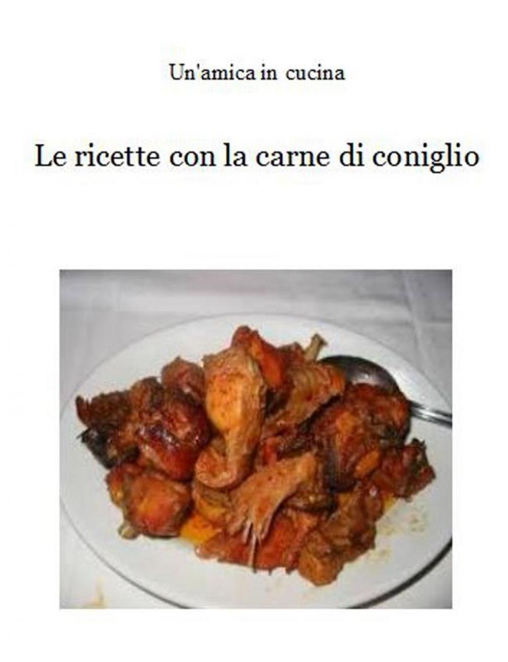 Big bigCover of Le ricette con la carne di coniglio