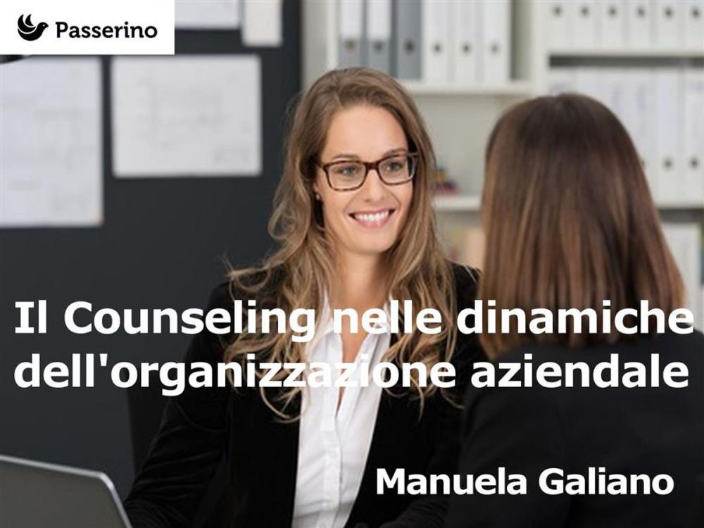 Big bigCover of Il Counseling nelle dinamiche dell'organizzazione aziendale