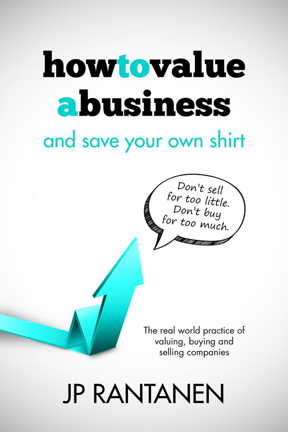 Big bigCover of How to Value a Business and Save Your Own Shirt