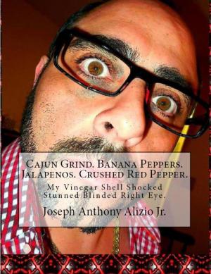 Cover of the book Cajun Grind. Banana Peppers. Jalapenos. Crushed Red Pepper. by Gina R. Sanford