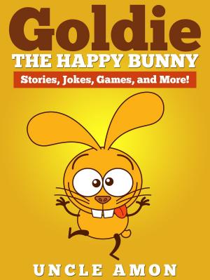 Cover of the book Goldie the Happy Bunny: Stories, Jokes, Games, and More! by Goldilox