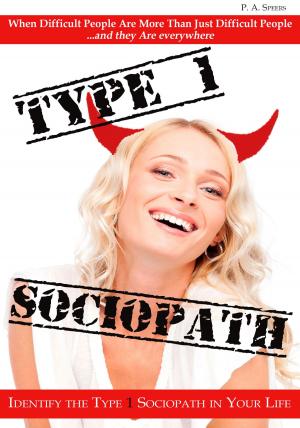 bigCover of the book Type 1 Sociopath: When Difficult People Are More Than Just Difficult People by 