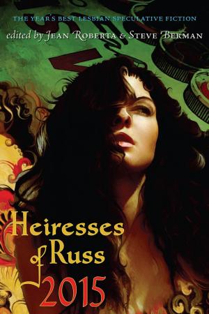 Cover of the book Heiresses of Russ 2015: The Year's Best Lesbian Speculative Fiction by Jeff Mann