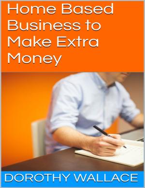 Cover of the book Home Based Business to Make Extra Money by Jen Gold