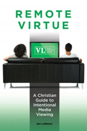 Cover of the book Remote Virtue: A Christian Guide to Intentional Media Viewing by Fang Huang Gao, Heather Tennison, Janet A. Weber