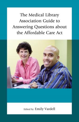 Cover of the book The Medical Library Association Guide to Answering Questions about the Affordable Care Act by 