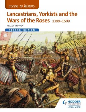 Book cover of Access to History: Lancastrians, Yorkists and the Wars of the Roses, 1399-1509 Second Edition